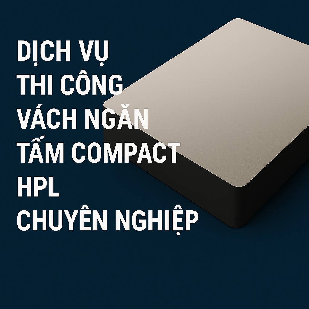 Dịch Vụ Thi Công Vách Ngăn Tấm Compact HPL Chuyên Nghiệp: Giải Pháp Hiện Đại Cho Không Gian Nội Thất