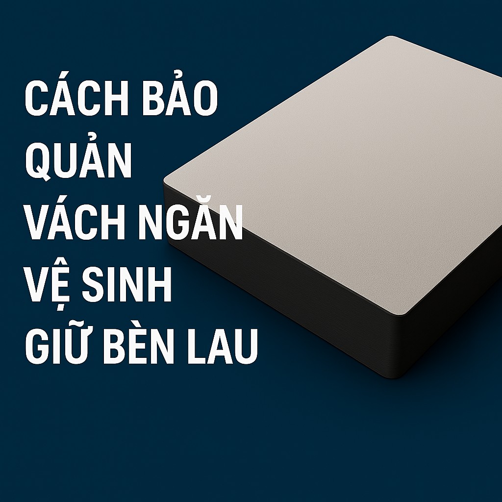 Cách Bảo Quản Vách Ngăn Vệ Sinh Giữ Bền Lâu: Hướng Dẫn Chi Tiết